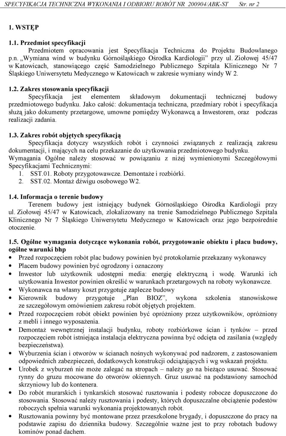 1.2. Zakres stosowania specyfikacji Specyfikacja jest elementem sk(adowym dokumentacji technicznej budowy przedmiotowego budynku.