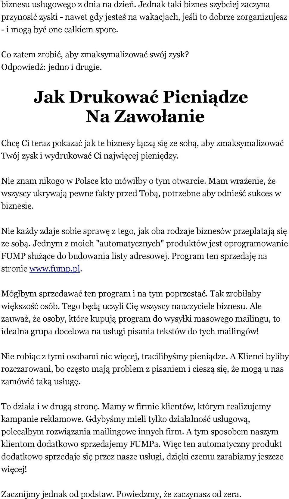 Jak Drukować Pieniądze Na Zawołanie Chcę Ci teraz pokazać jak te biznesy łączą się ze sobą, aby zmaksymalizować Twój zysk i wydrukować Ci najwięcej pieniędzy.