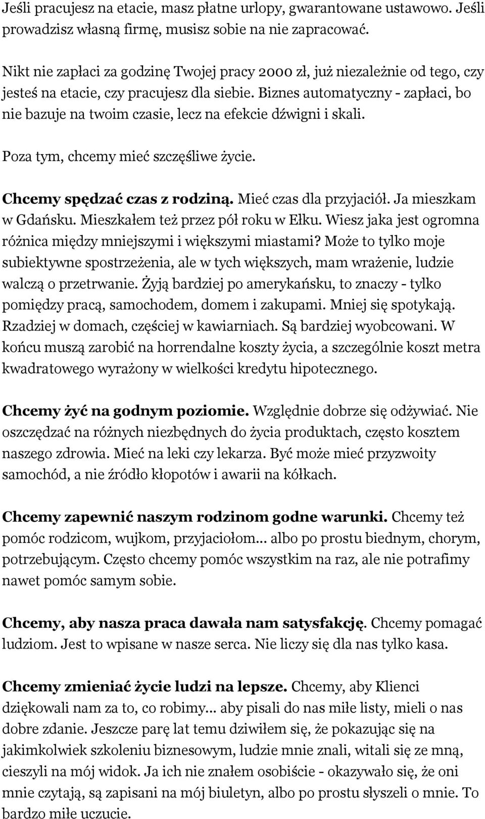 Biznes automatyczny - zapłaci, bo nie bazuje na twoim czasie, lecz na efekcie dźwigni i skali. Poza tym, chcemy mieć szczęśliwe życie. Chcemy spędzać czas z rodziną. Mieć czas dla przyjaciół.