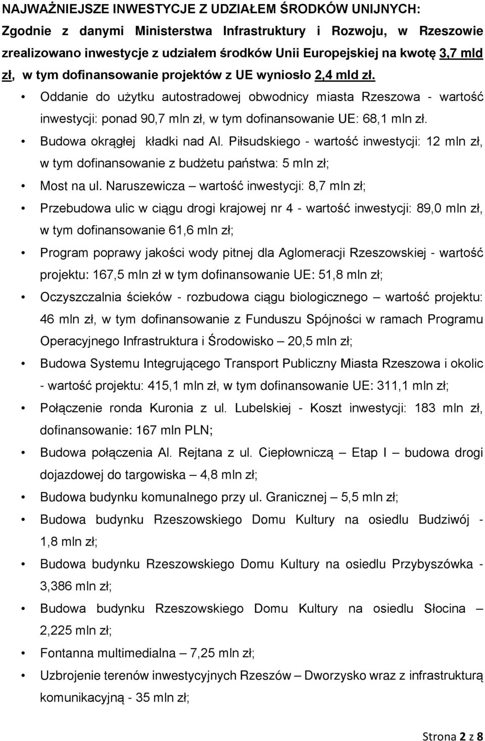 Budowa okrągłej kładki nad Al. Piłsudskiego - wartość inwestycji: 12 mln zł, w tym dofinansowanie z budżetu państwa: 5 mln zł; Most na ul.