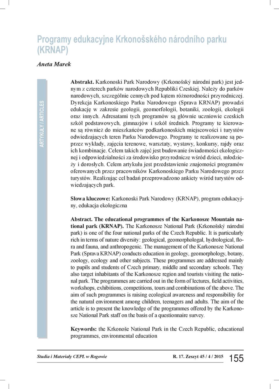 Dyrekcja Karkonoskiego Parku Narodowego (Sprava KRNAP) prowadzi edukację w zakresie geologii, geomorfologii, botaniki, zoologii, ekologii oraz innych.