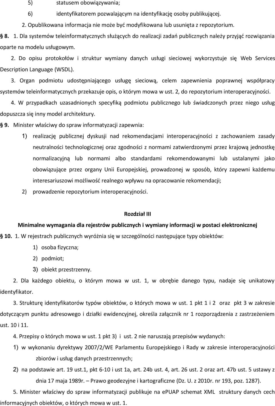 Web Services Description Language (WSDL) 3 Organ podmiotu udostępniającego usługę sieciową, celem zapewnienia poprawnej współpracy systemów teleinformatycznych przekazuje opis, o którym mowa w ust 2,