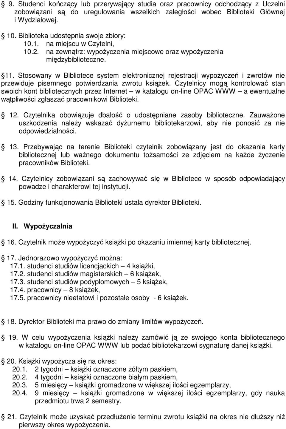 Stosowany w Bibliotece system elektronicznej rejestracji wypożyczeń i zwrotów nie przewiduje pisemnego potwierdzania zwrotu książek.