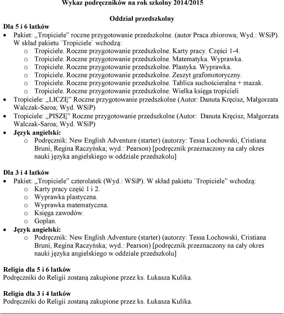 o Tropiciele. Roczne przygotowanie przedszkolne. Tablica suchościeralna + mazak. o Tropiciele. Roczne przygotowanie przedszkolne. Wielka księga tropicieli Tropiciele: LICZĘ Roczne przygotowanie przedszkolne (Autor: Danuta Kręcisz, Małgorzata Walczak-Saroa; Wyd.