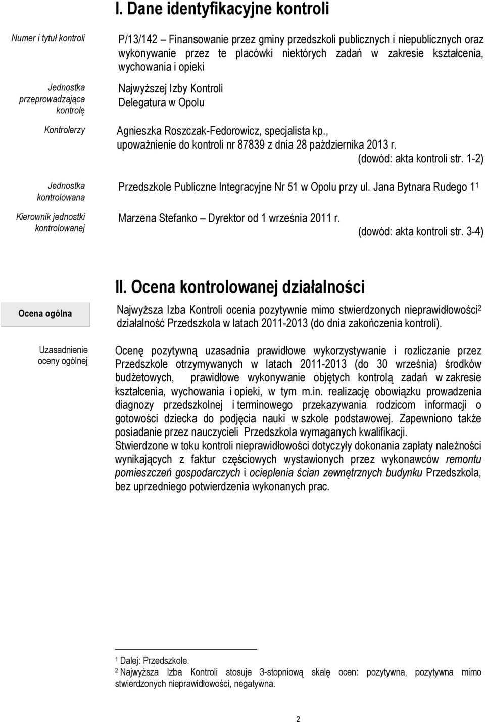 kp., upoważnienie do kontroli nr 87839 z dnia 28 października 2013 r. (dowód: akta kontroli str. 1-2) Przedszkole Publiczne Integracyjne Nr 51 w Opolu przy ul.