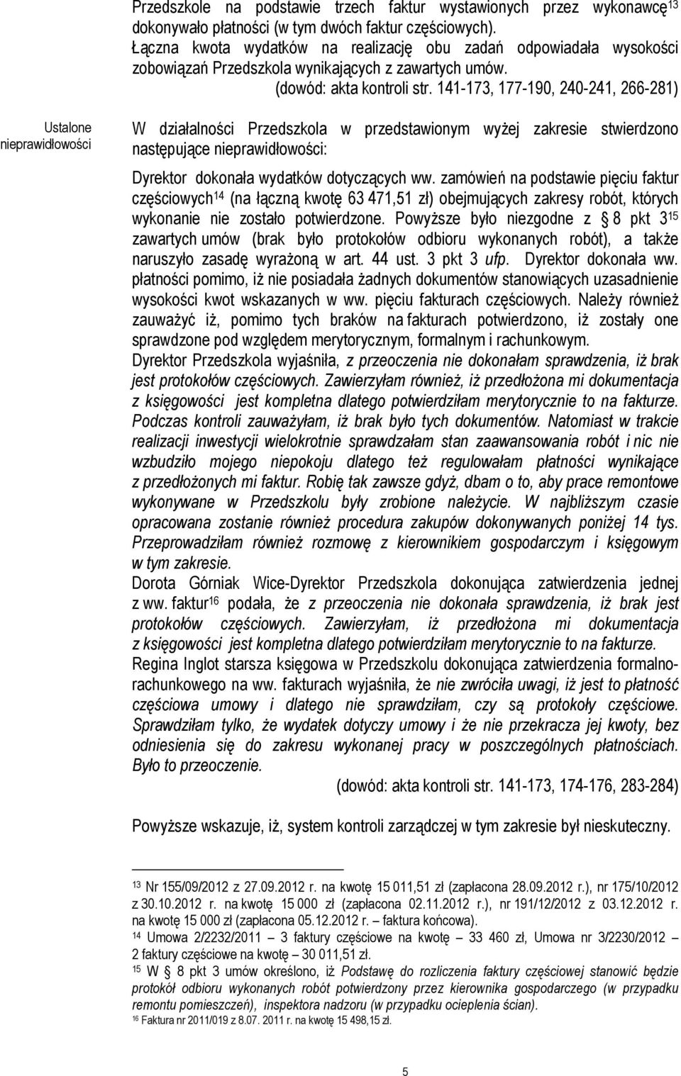 141-173, 177-190, 240-241, 266-281) Ustalone nieprawidłowości W działalności Przedszkola w przedstawionym wyżej zakresie stwierdzono następujące nieprawidłowości: Dyrektor dokonała wydatków