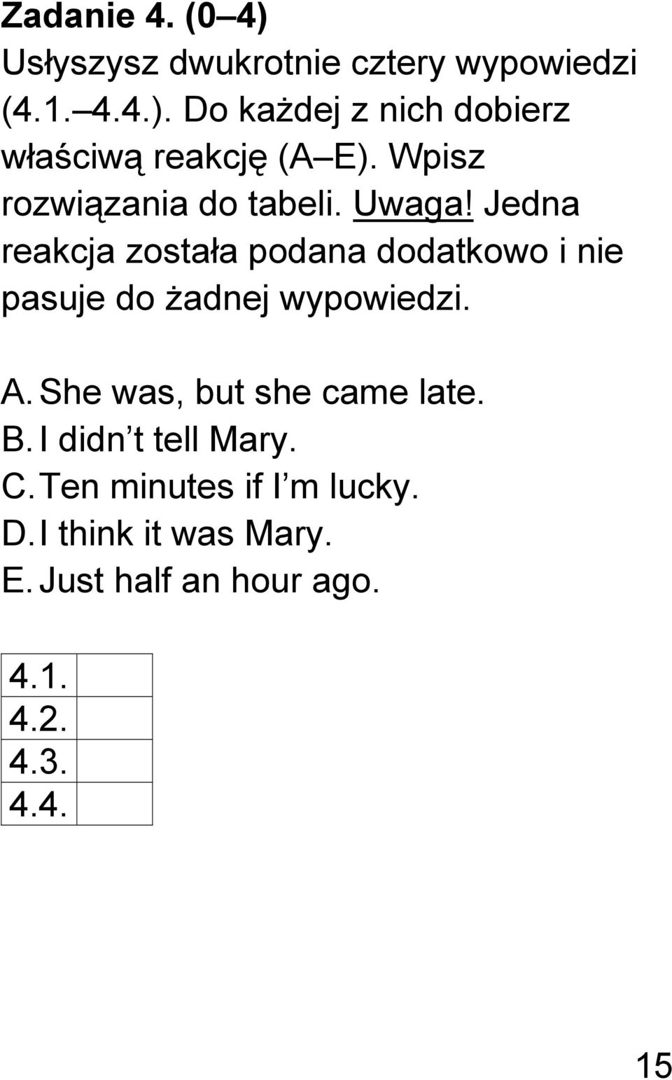 Jedna reakcja została podana dodatkowo i nie pasuje do żadnej wypowiedzi. A.