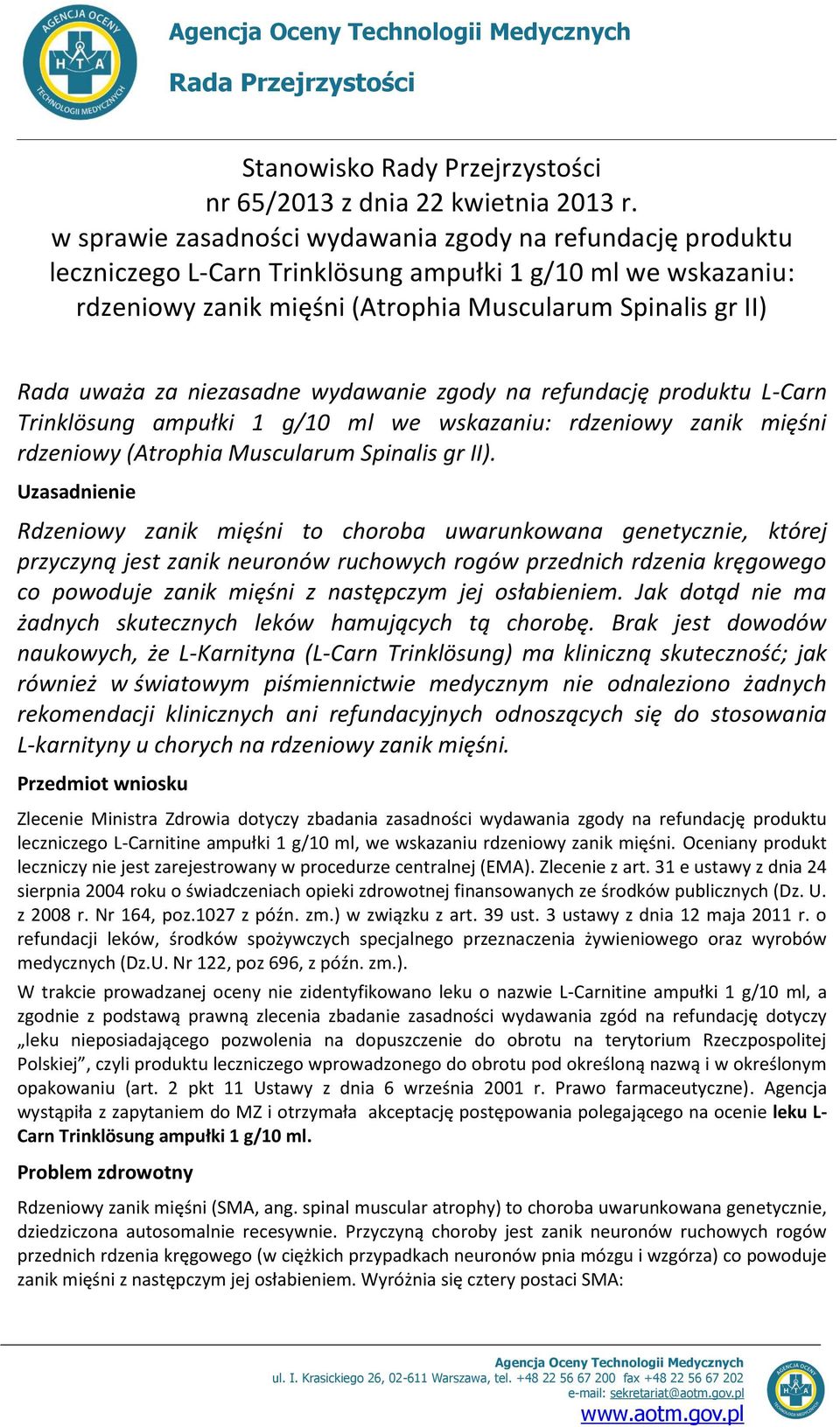 niezasadne wydawanie zgody na refundację produktu L-Carn Trinklösung ampułki 1 g/10 ml we wskazaniu: rdzeniowy zanik mięśni rdzeniowy (Atrophia Muscularum Spinalis gr II).