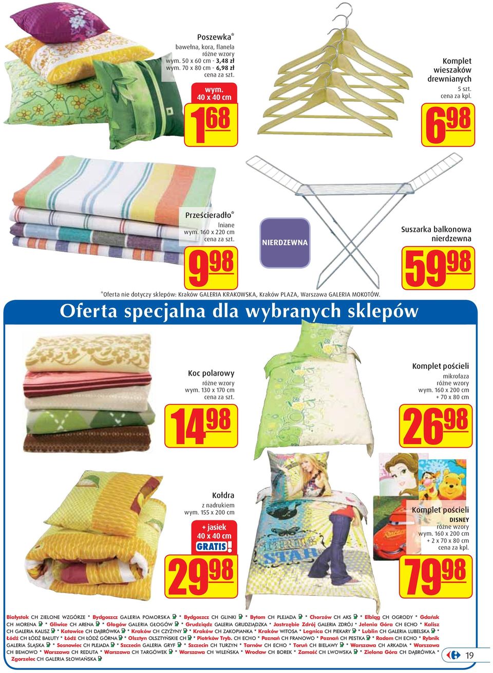 Oferta specjalna dla wybranych sklepów Suszarka balkonowa nierdzewna 59 98 Koc polarowy różne wzory wym. 130 x 170 cm 14 98 Komplet pościeli mikrofaza różne wzory wym.