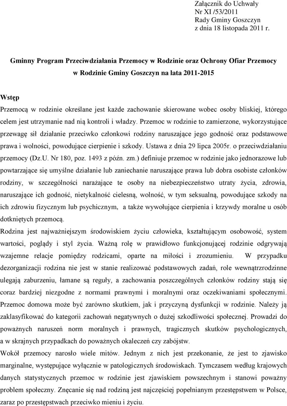 osoby bliskiej, którego celem jest utrzymanie nad nią kontroli i władzy.