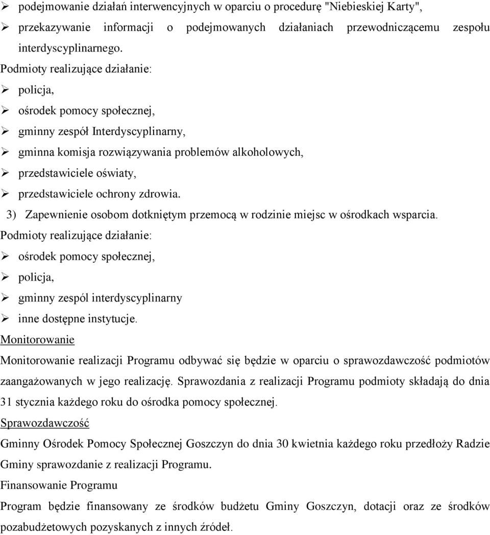 ochrony zdrowia. 3) Zapewnienie osobom dotkniętym przemocą w rodzinie miejsc w ośrodkach wsparcia.