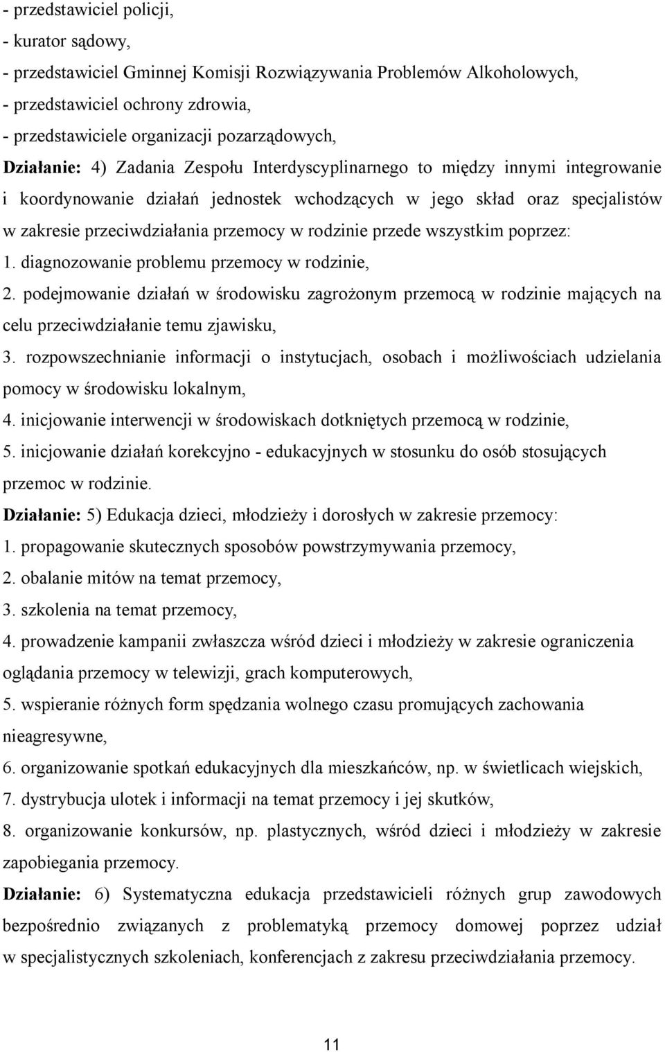 rodzinie przede wszystkim poprzez: 1. diagnozowanie problemu przemocy w rodzinie, 2.