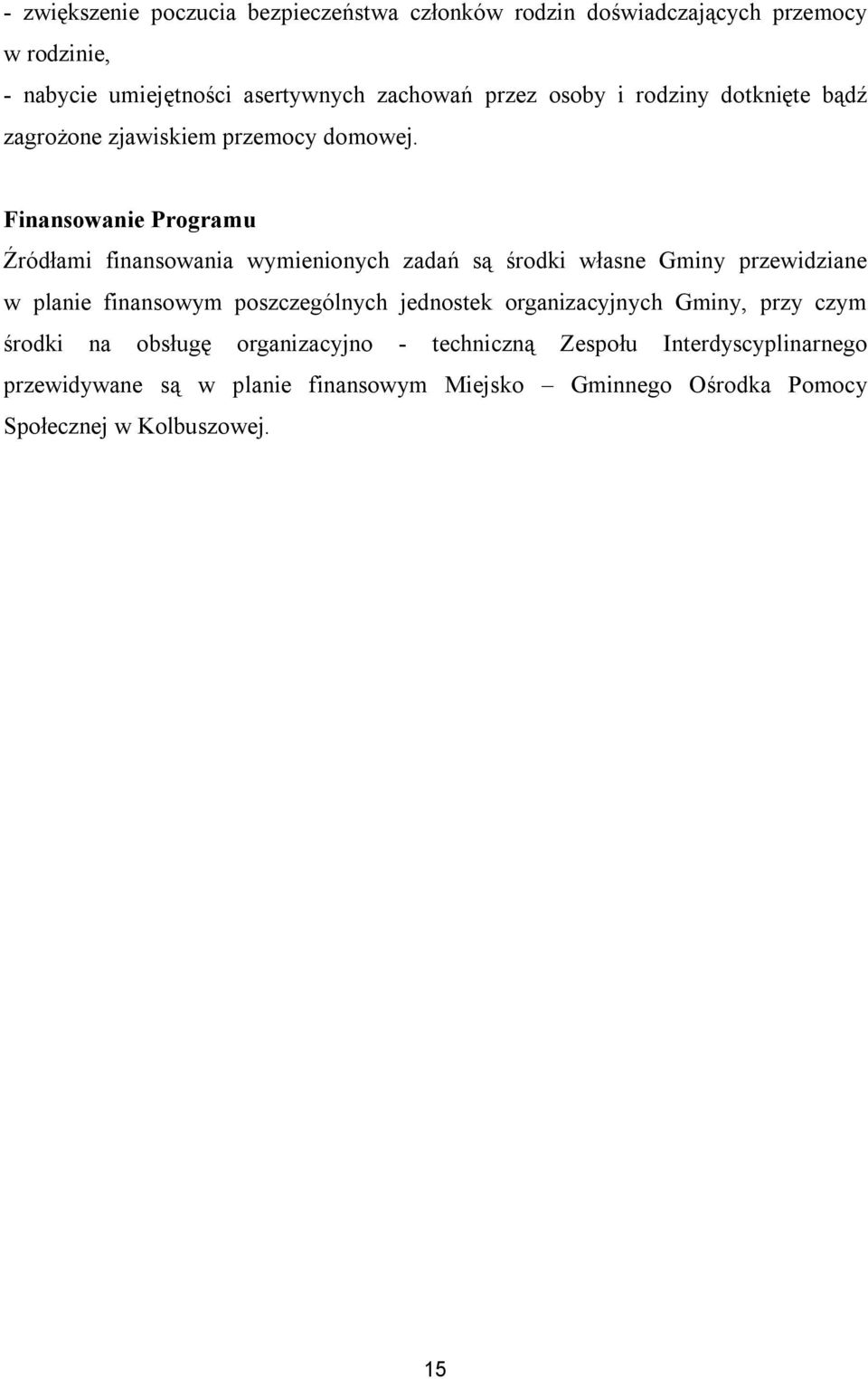 Finansowanie Programu Źródłami finansowania wymienionych zadań są środki własne Gminy przewidziane w planie finansowym poszczególnych