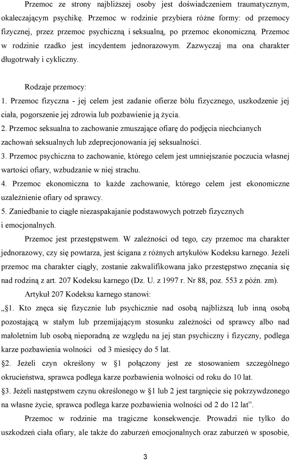 Zazwyczaj ma ona charakter długotrwały i cykliczny. Rodzaje przemocy: 1.