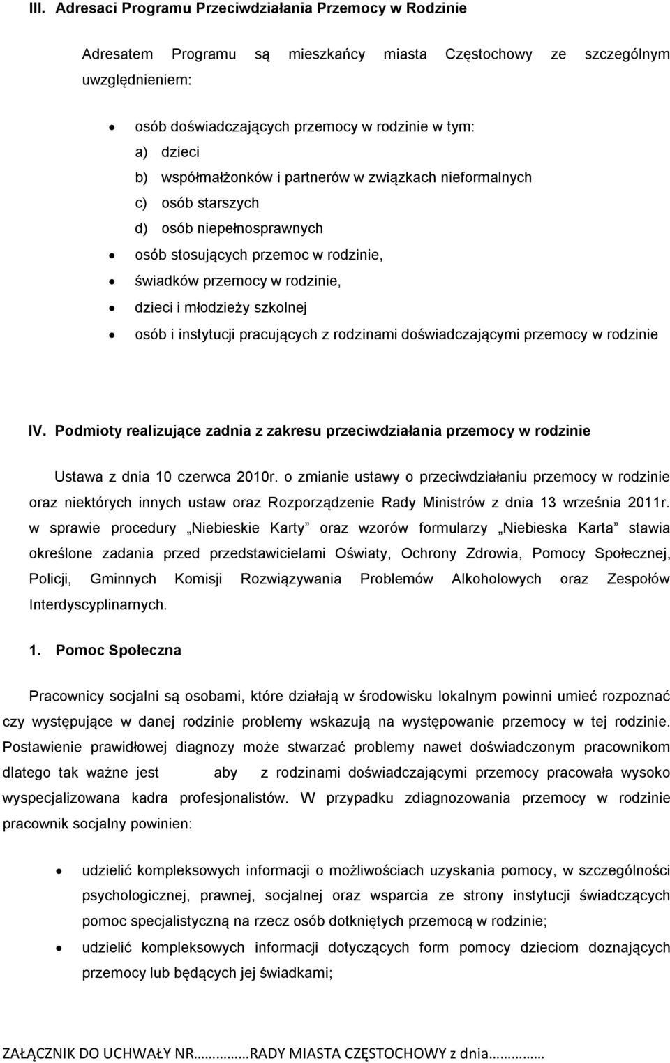 z rodzinami doświadczającymi przemocy IV. Podmioty realizujące zadnia z zakresu przeciwdziałania przemocy Ustawa z dnia 10 czerwca 2010r.