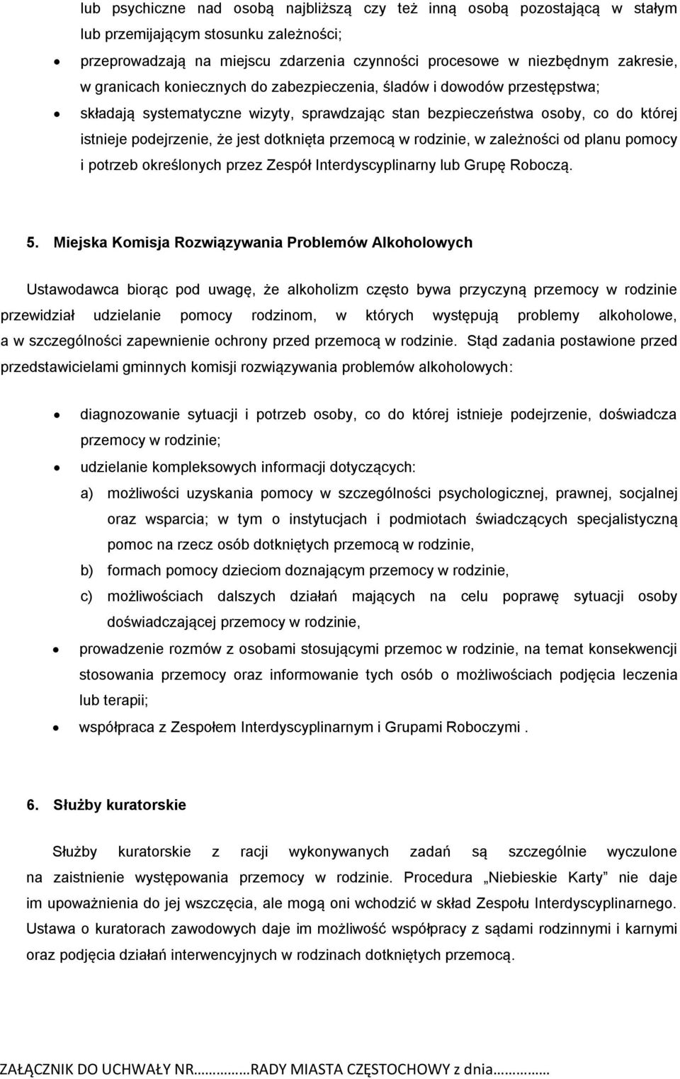 przemocą, w zależności od planu pomocy i potrzeb określonych przez Zespół Interdyscyplinarny lub Grupę Roboczą. 5.