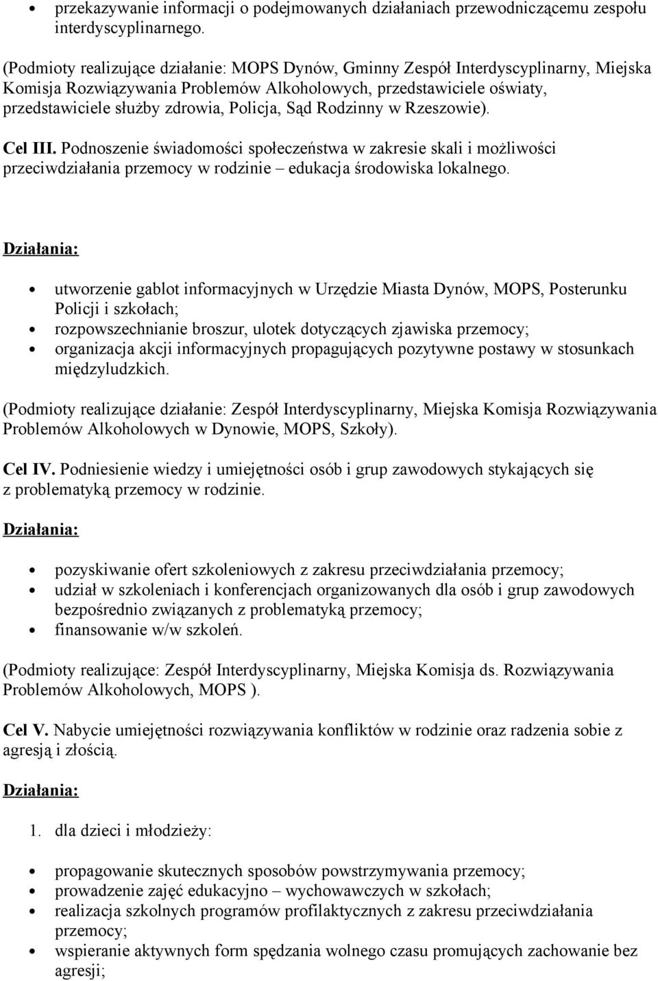 Sąd Rodzinny w Rzeszowie). Cel III. Podnoszenie świadomości społeczeństwa w zakresie skali i możliwości przeciwdziałania przemocy w rodzinie edukacja środowiska lokalnego.