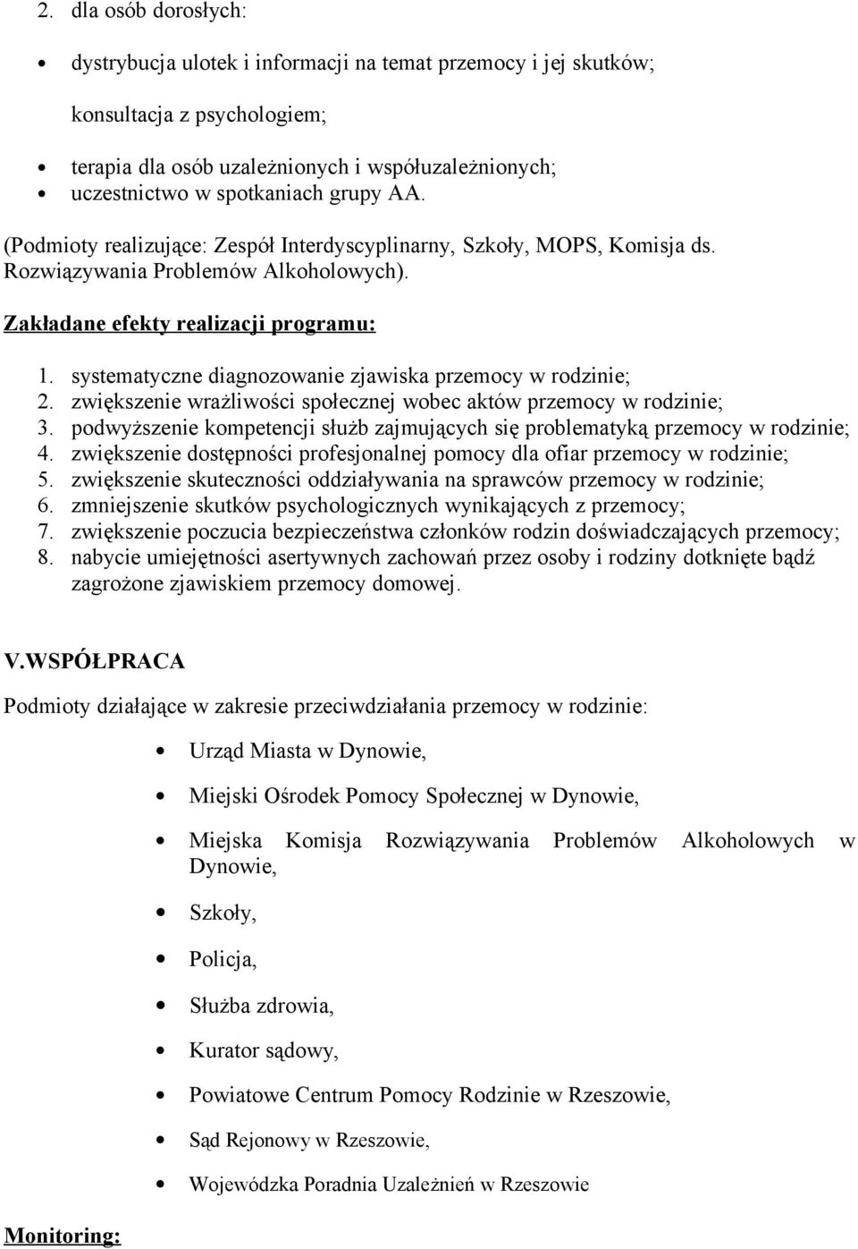 systematyczne diagnozowanie zjawiska przemocy w rodzinie; 2. zwiększenie wrażliwości społecznej wobec aktów przemocy w rodzinie; 3.