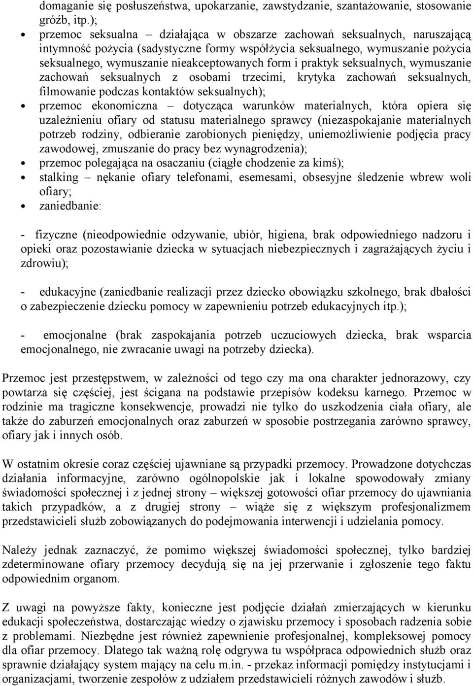 form i praktyk seksualnych, wymuszanie zachowań seksualnych z osobami trzecimi, krytyka zachowań seksualnych, filmowanie podczas kontaktów seksualnych); przemoc ekonomiczna dotycząca warunków