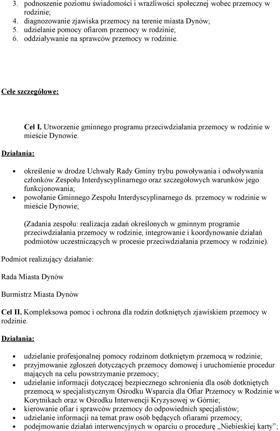 określenie w drodze Uchwały Rady Gminy trybu powoływania i odwoływania członków Zespołu Interdyscyplinarnego oraz szczegółowych warunków jego funkcjonowania; powołanie Gminnego Zespołu