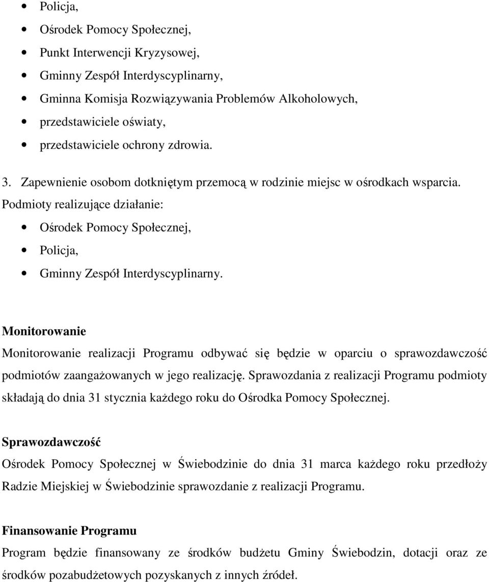 Monitorowanie Monitorowanie realizacji Programu odbywać się będzie w oparciu o sprawozdawczość podmiotów zaangaŝowanych w jego realizację.