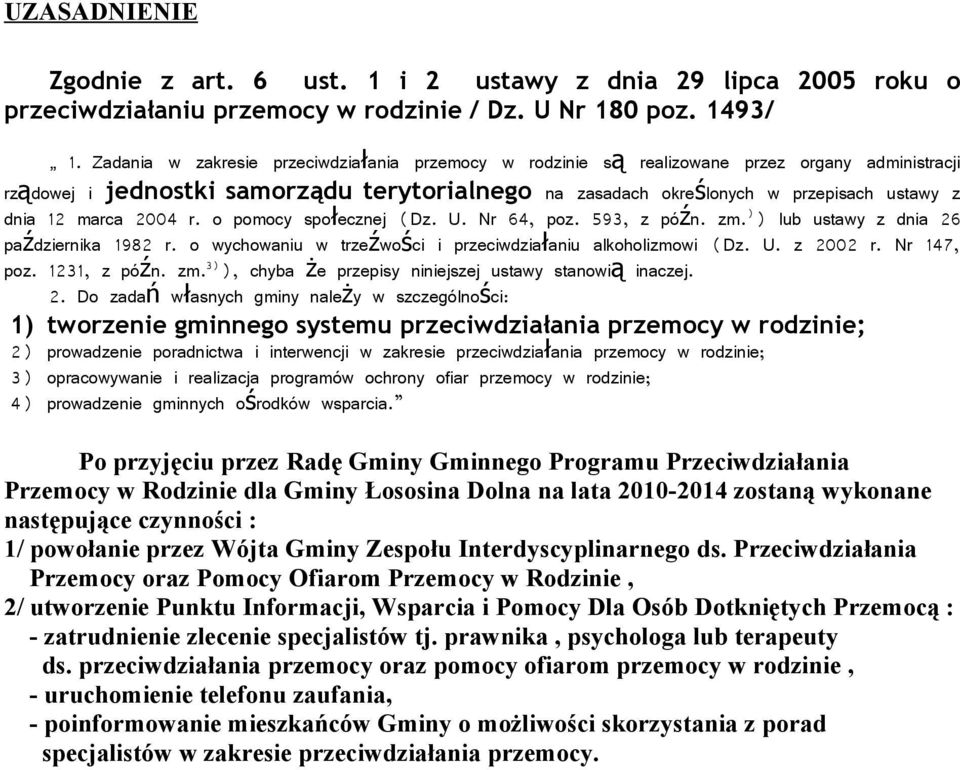 marca 2004 r. o pomocy społecznej (Dz. U. Nr 64, poz. 593, z póź n. zm. ) ) lub ustawy z dnia 26 października 1982 r. o wychowaniu w trzeźwości i przeciwdział aniu alkoholizmowi (Dz. U. z 2002 r.