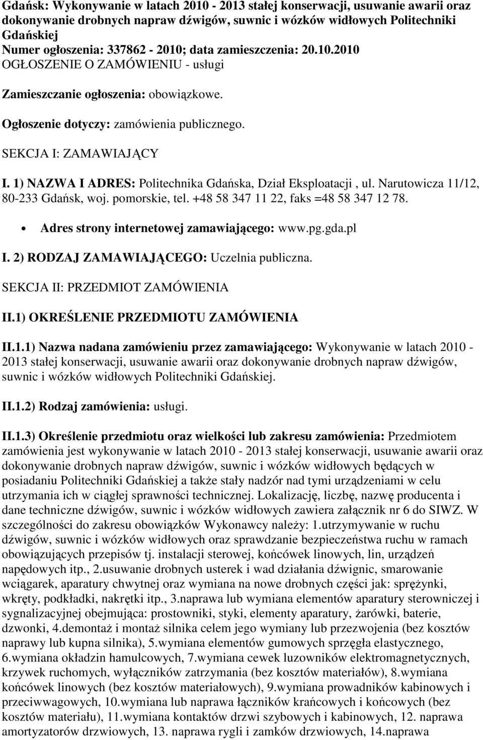 1) NAZWA I ADRES: Politechnika Gdańska, Dział Eksploatacji, ul. Narutowicza 11/12, 80-233 Gdańsk, woj. pomorskie, tel. +48 58 347 11 22, faks =48 58 347 12 78.