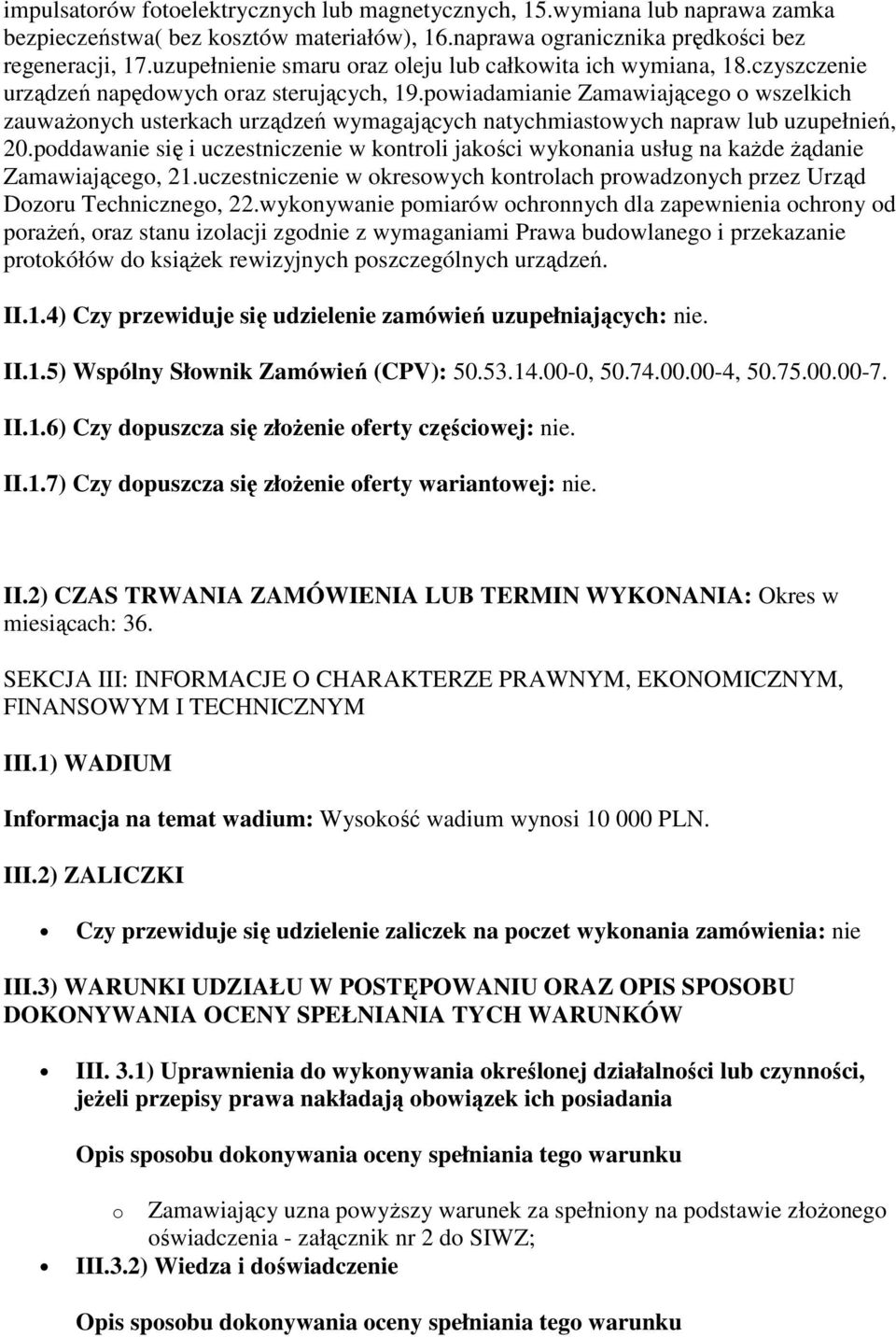 powiadamianie Zamawiającego o wszelkich zauwaŝonych usterkach urządzeń wymagających natychmiastowych napraw lub uzupełnień, 20.