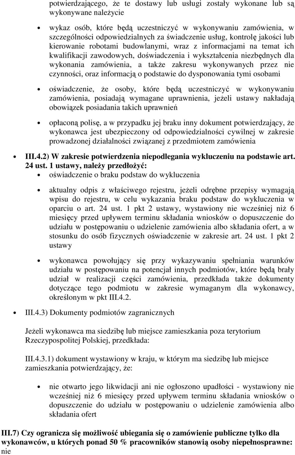 zakresu wykonywanych przez nie czynności, oraz informacją o podstawie do dysponowania tymi osobami oświadczenie, Ŝe osoby, które będą uczestniczyć w wykonywaniu zamówienia, posiadają wymagane