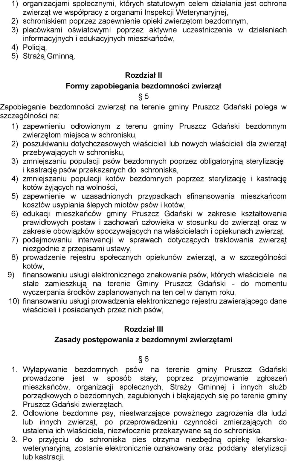 Rozdział II Formy zapobiegania bezdomności zwierząt 5 Zapobieganie bezdomności zwierząt na terenie gminy Pruszcz Gdański polega w szczególności na: 1) zapewnieniu odłowionym z terenu gminy Pruszcz