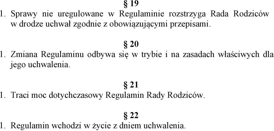 Zmiana Regulaminu odbywa się w trybie i na zasadach właściwych dla jego