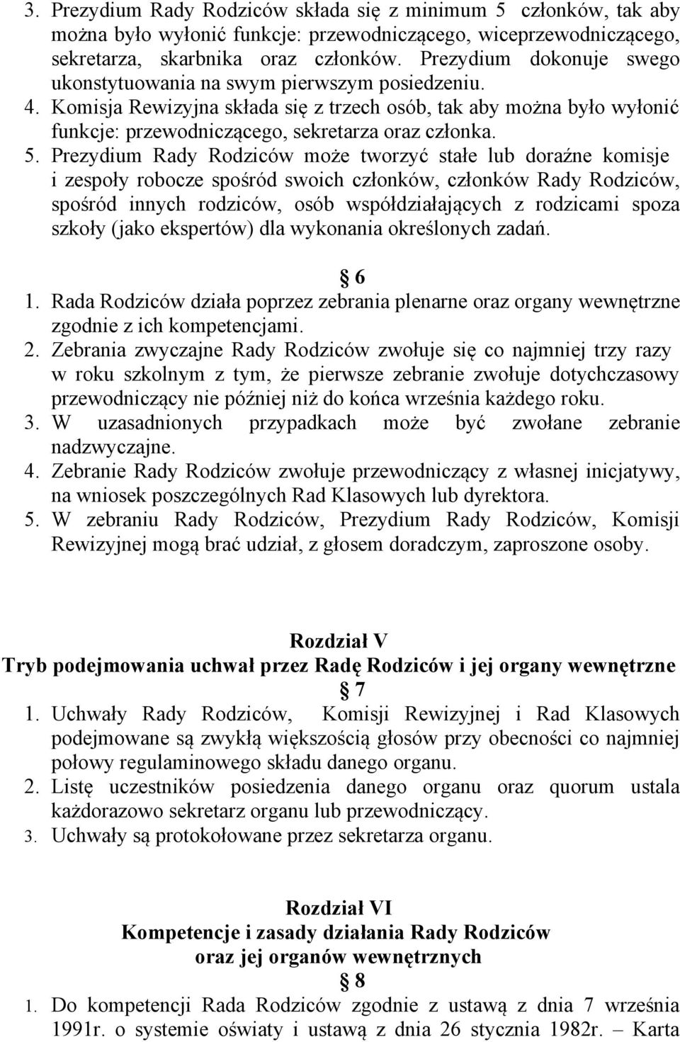 Prezydium Rady Rodziców może tworzyć stałe lub doraźne komisje i zespoły robocze spośród swoich członków, członków Rady Rodziców, spośród innych rodziców, osób współdziałających z rodzicami spoza