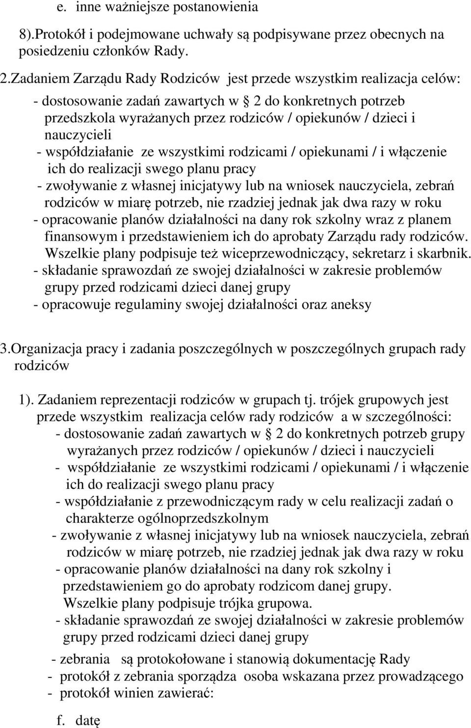 nauczycieli - współdziałanie ze wszystkimi rodzicami / opiekunami / i włączenie ich do realizacji swego planu pracy - zwoływanie z własnej inicjatywy lub na wniosek nauczyciela, zebrań rodziców w