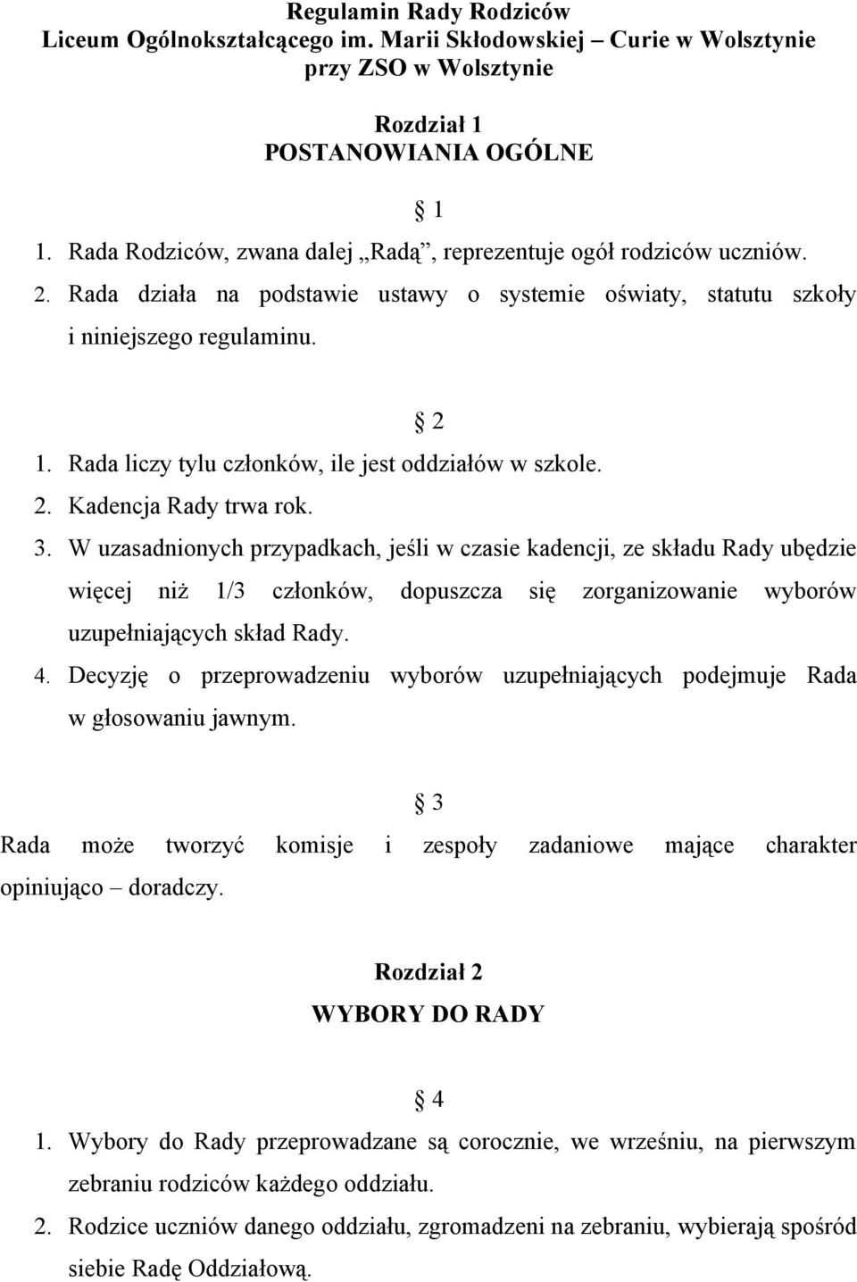 Rada liczy tylu członków, ile jest oddziałów w szkole. 2. Kadencja Rady trwa rok. 3.