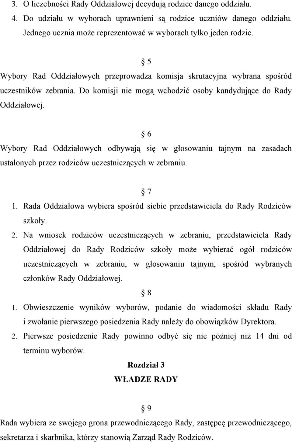 Do komisji nie mogą wchodzić osoby kandydujące do Rady Oddziałowej. 6 Wybory Rad Oddziałowych odbywają się w głosowaniu tajnym na zasadach ustalonych przez rodziców uczestniczących w zebraniu. 7 1.