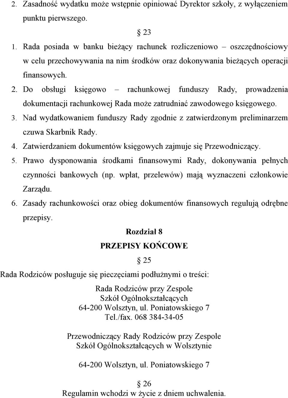 Do obsługi księgowo rachunkowej funduszy Rady, prowadzenia dokumentacji rachunkowej Rada może zatrudniać zawodowego księgowego. 3.