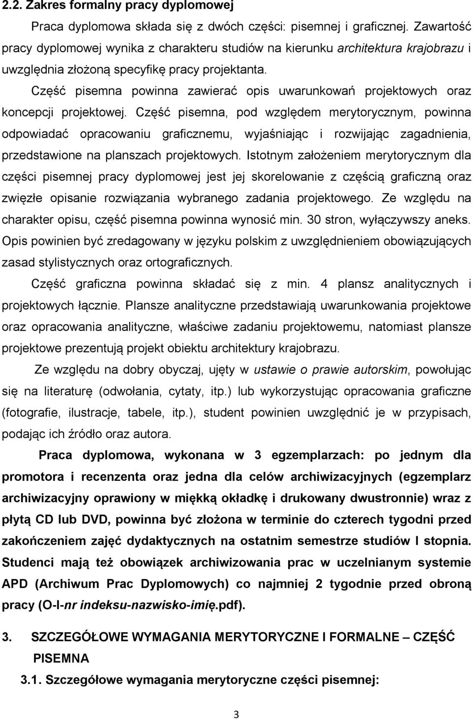 Część pisemna powinna zawierać opis uwarunkowań projektowych oraz koncepcji projektowej.