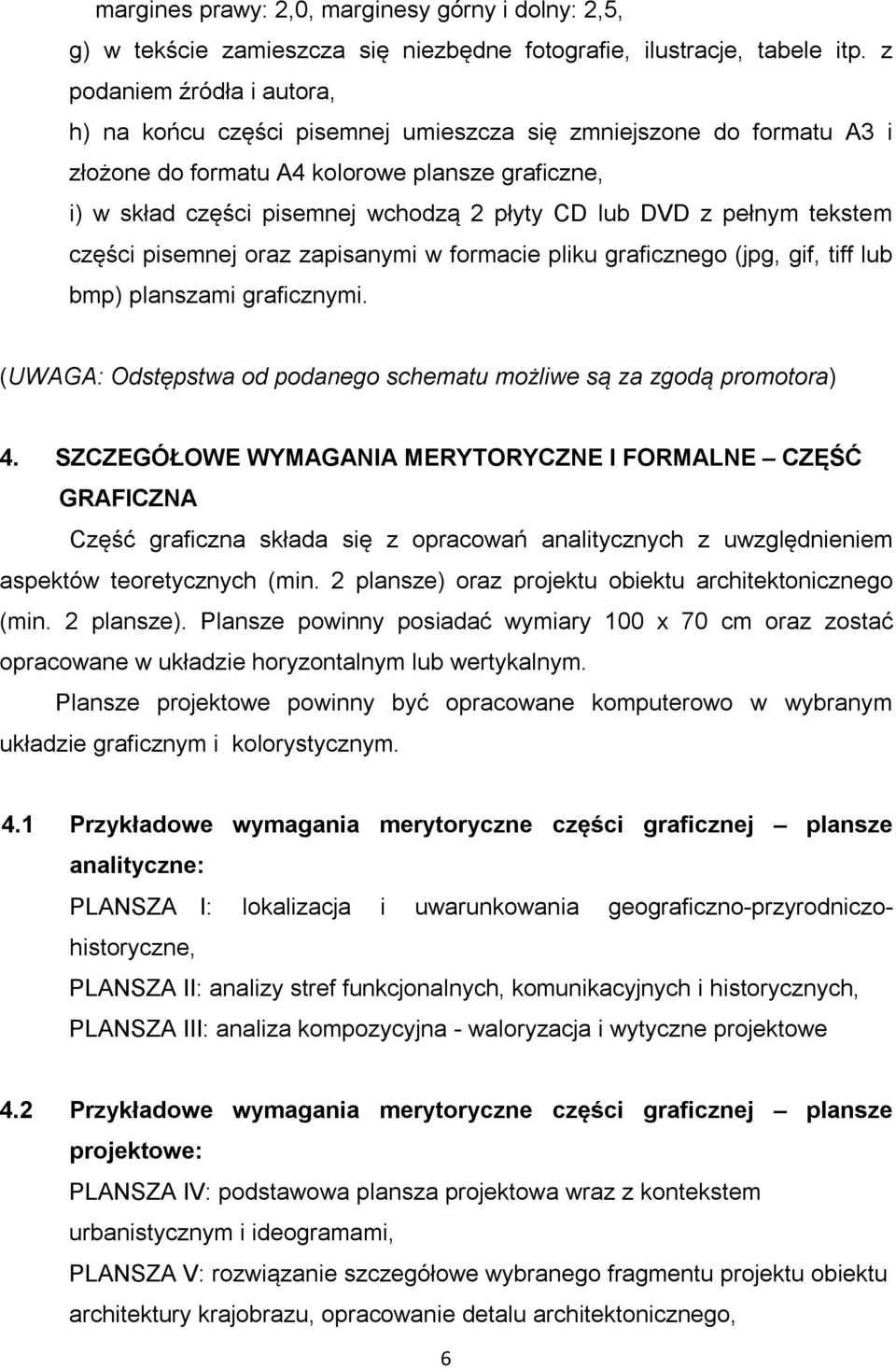 DVD z pełnym tekstem części pisemnej oraz zapisanymi w formacie pliku graficznego (jpg, gif, tiff lub bmp) planszami graficznymi.