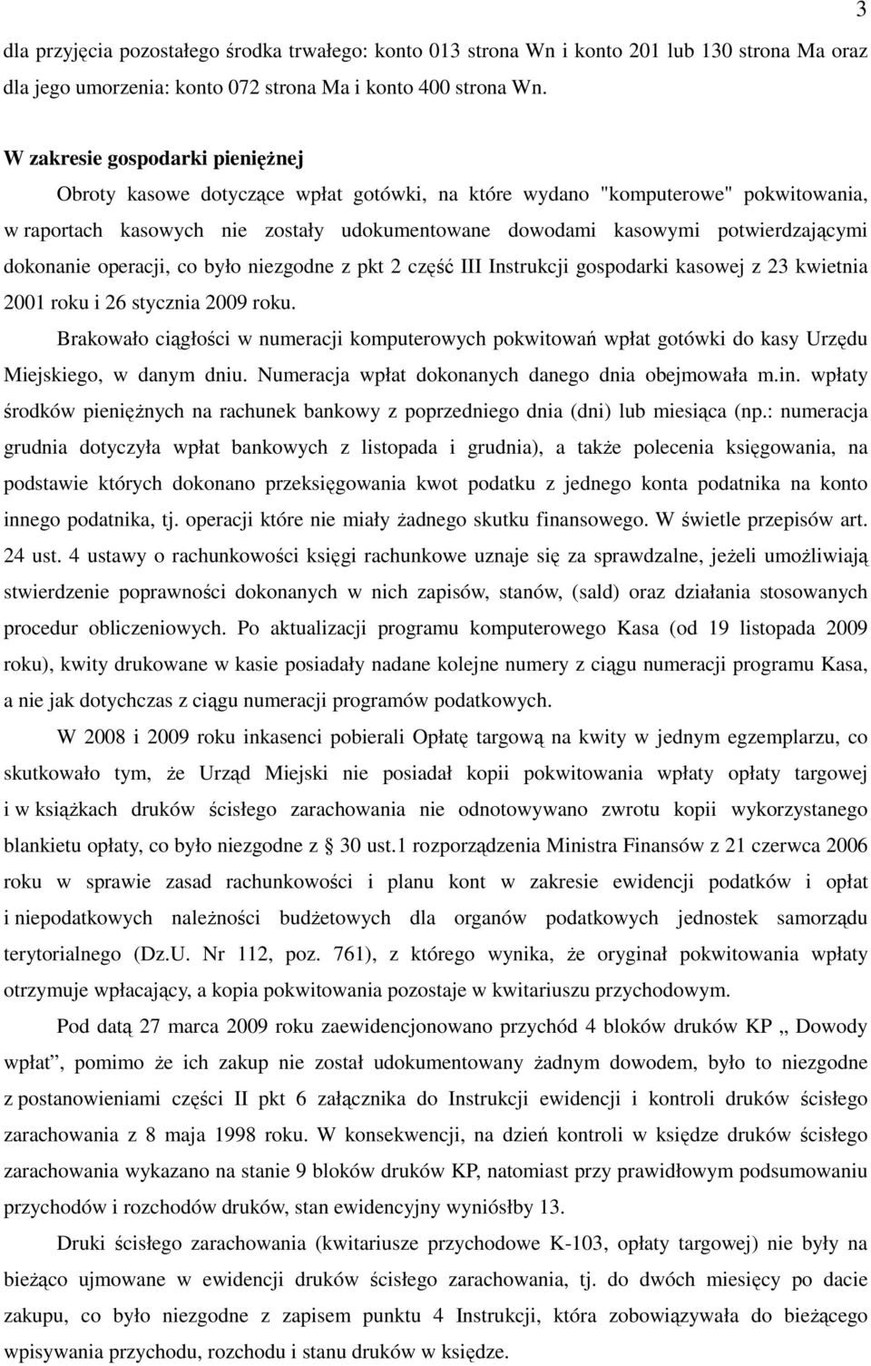 potwierdzającymi dokonanie operacji, co było niezgodne z pkt 2 część III Instrukcji gospodarki kasowej z 23 kwietnia 2001 roku i 26 stycznia 2009 roku.