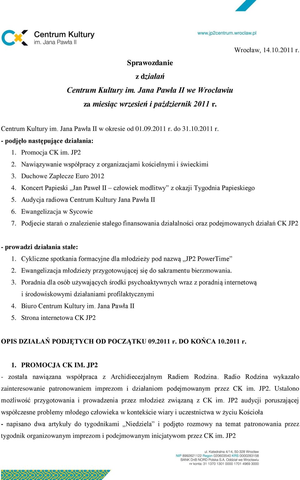 Koncert Papieski Jan Paweł II człowiek modlitwy z okazji Tygodnia Papieskiego 5. Audycja radiowa Centrum Kultury Jana Pawła II 6. Ewangelizacja w Sycowie 7.