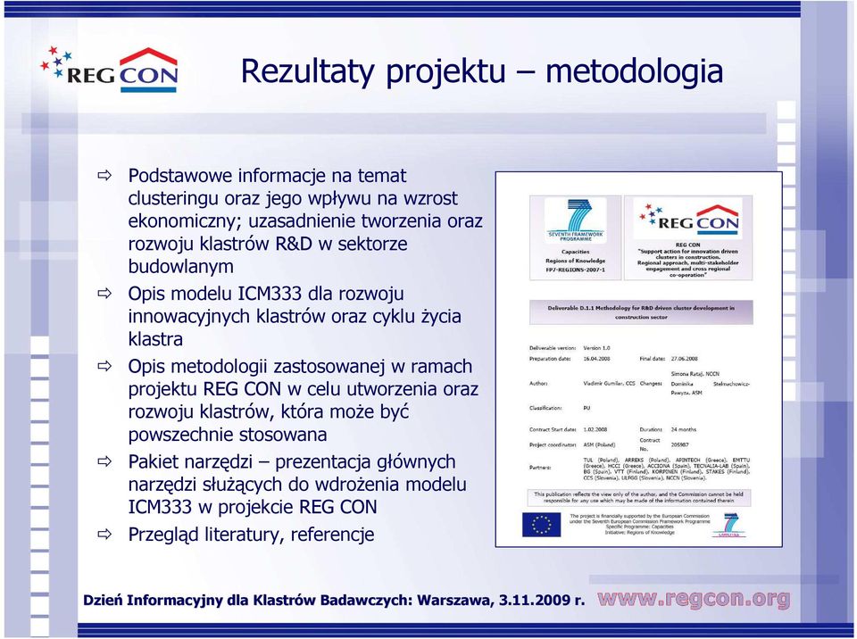 klastra Opis metodologii zastosowanej w ramach projektu REG CON w celu utworzenia oraz rozwoju klastrów, która moŝe być powszechnie