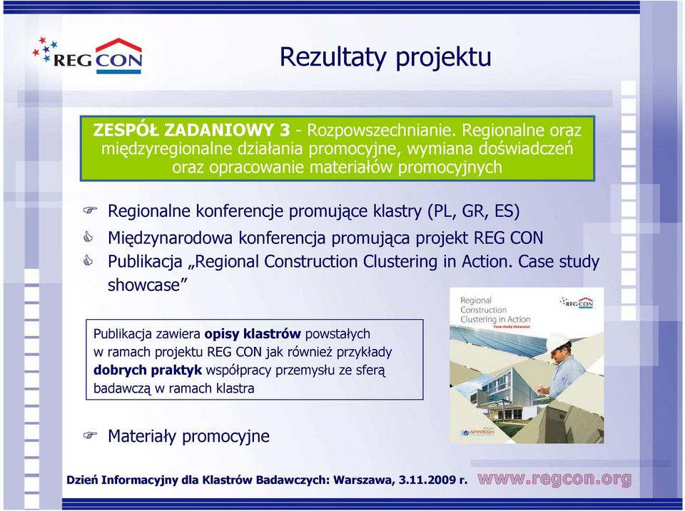 konferencje promujące klastry (PL, GR, ES) Międzynarodowa konferencja promująca projekt REG CON Publikacja Regional Construction