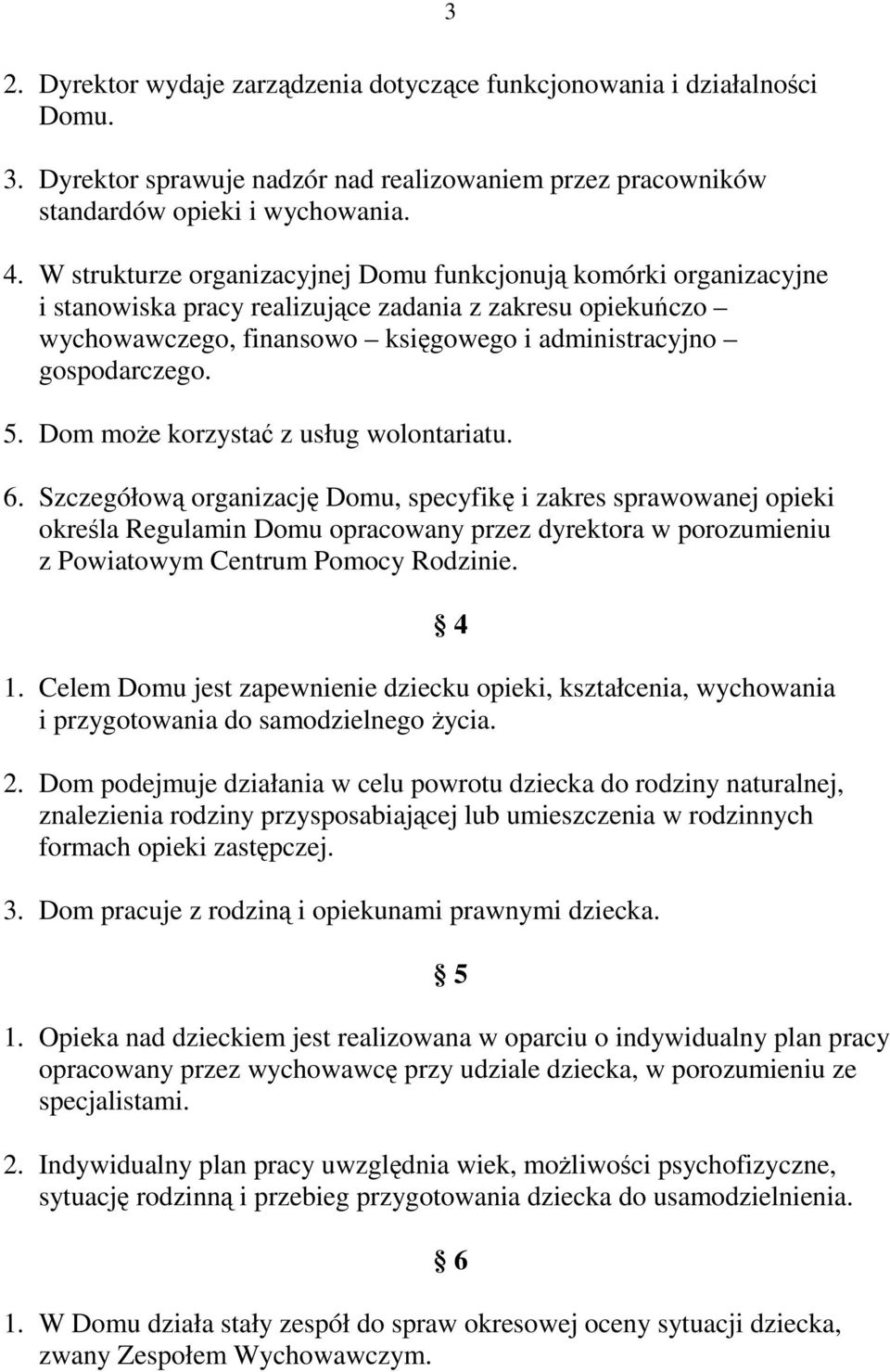 Dom może korzystać z usług wolontariatu. 6.