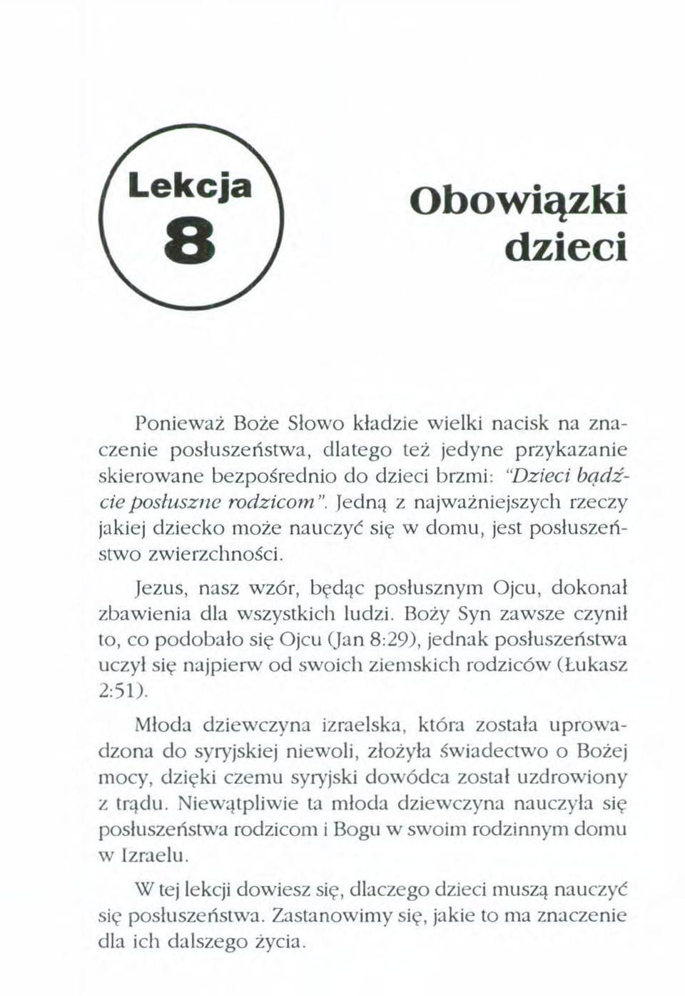 Boży Syn zawsze czynił to, co podobało się Ojcu (lan 8'29), jednak posłuszeństwa uczył się najpierw od swoich ziemskich rodziców (Łukasz 2:51).