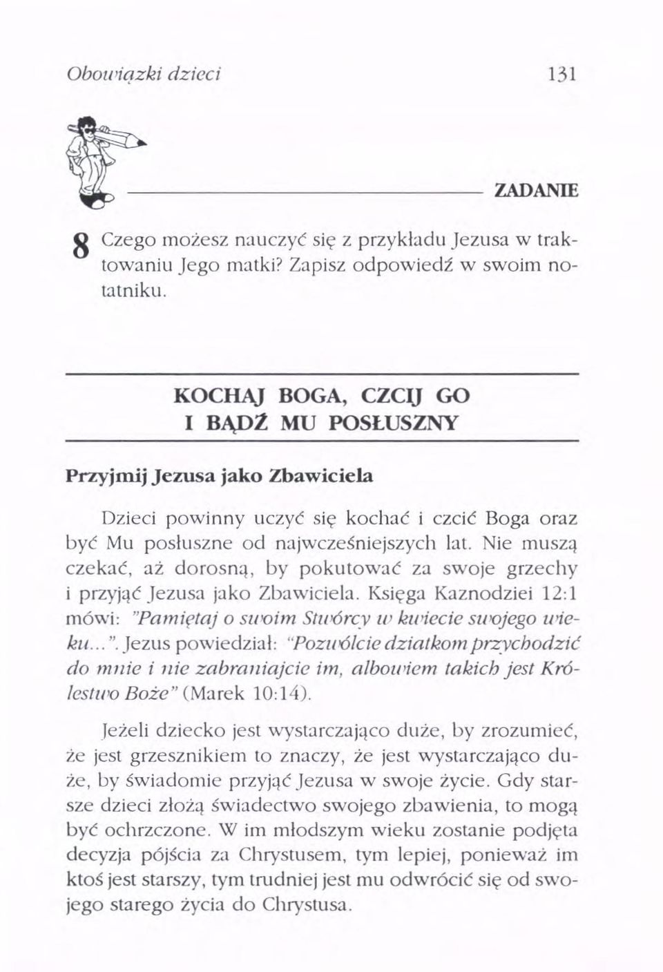 Nie muszą czekać, aż dorosną, by pokutować za swoje grzechy I przyjąć Jezusa jako Zbawterela. KSIęga Kaznodziei 12:1 mówi: "Pamtetaj o suioim Stwórcy LU kwiecie swojego uneku.