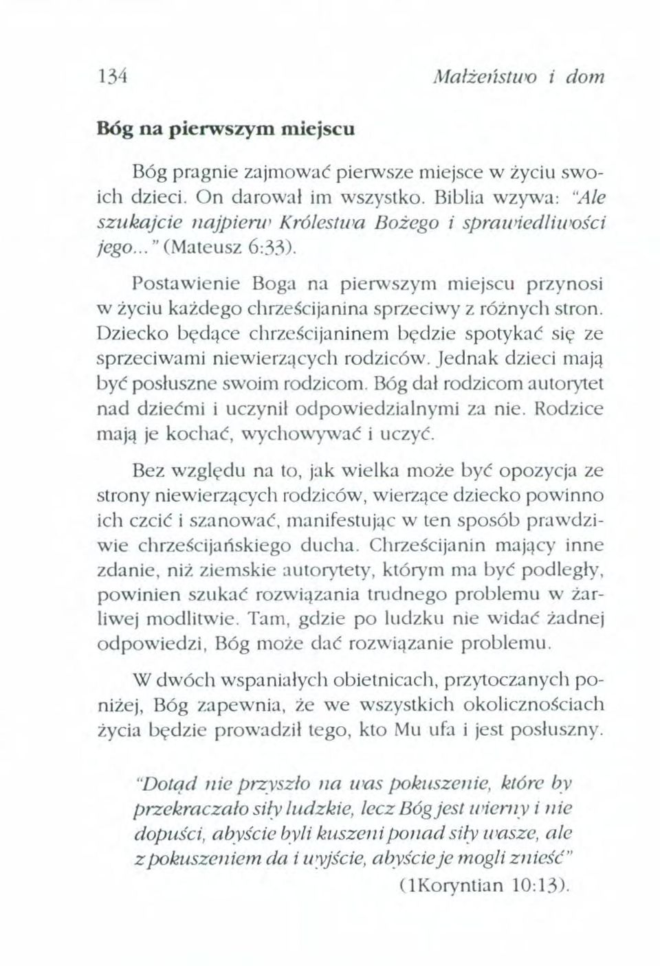 Postawienie Boga na pierwszym miejscu przynosi w życiu każdego chrześcijanina sprzeciwy z różnych stron Dziecko będące chrześcijaninem będzie spotykać się ze sprzeciwami niewierzących rodziców.