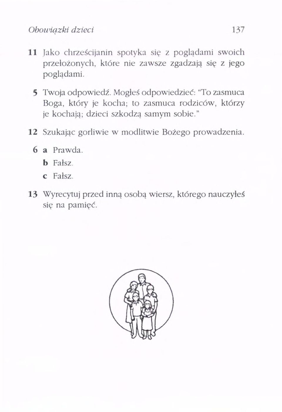 Mogłeś odpowiedzieć: "To zasmuca Boga, który je kocha; to zasmuca rodziców, którzy je kochają, dzieci