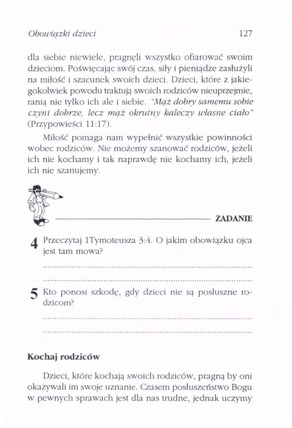 "Maż dobry samemu sobie czyn i dobrze, lecz maż okrutny kaleczy własne ciało" (Przypowieści 11: 17). Miłość pomaga nam wypełnić wszystkie powinności wobec rodziców.