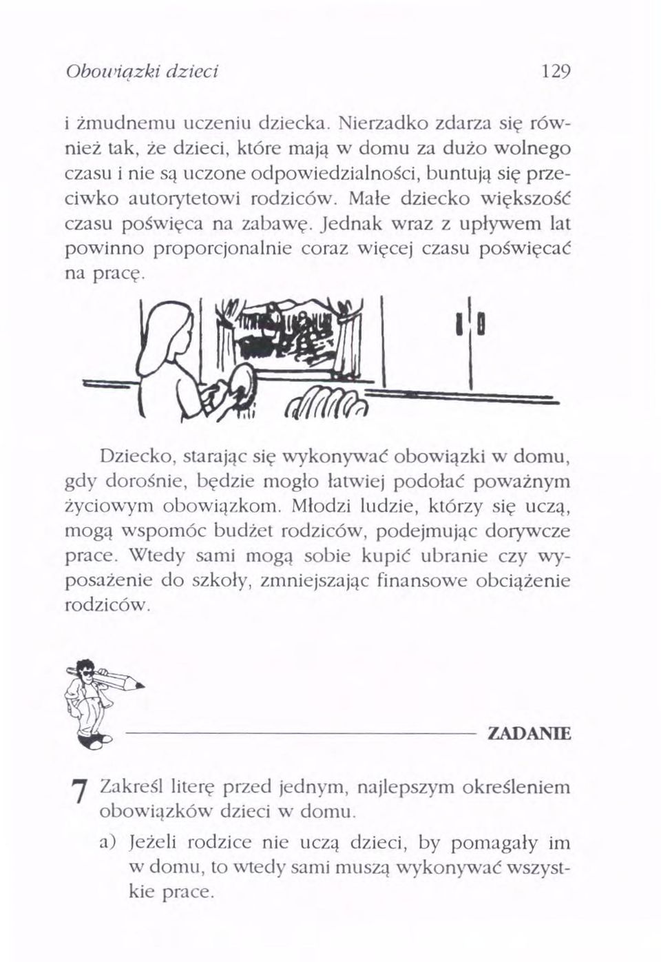 Małe dziecko większość czasu poświęca na zabawę. Jednak wraz z upływem lat powinno proporcjonalnie coraz więcej czasu poświęcać na pracę.