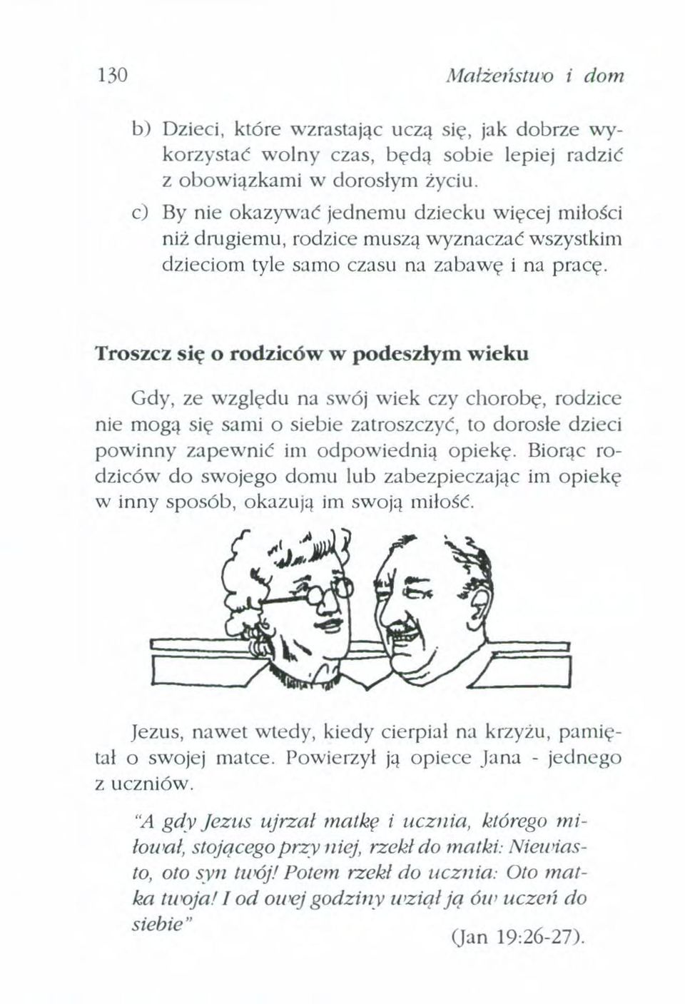 Troszcz się o rodziców w podeszłym wieku Gdy, ze względu na swój wiek czy chorobę, rodzice nie mogą się sami o siebie zatroszczyć, to dorosłe dzieci powinny zapewnić im odpowiednią opiekę.